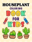 Houseplant Coloring Book for Kids: Beautiful Houseplant Care and Love Great Gift for boys & girls. Cute House Plant, Flower Pots, Cactus, Coloring Boo By Irene W. Fields Cover Image