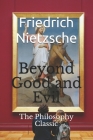 Beyond Good and Evil: The Philosophy Classic By Friedrich Wilhelm Nietzsche Cover Image