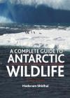 A Complete Guide to Antarctic Wildlife By Hadoram Shirihai Cover Image