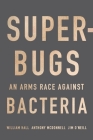 Superbugs: An Arms Race Against Bacteria By William Hall, Anthony McDonnell, Jim O'Neill Cover Image