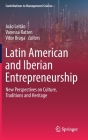 Latin American and Iberian Entrepreneurship: New Perspectives on Culture, Traditions and Heritage (Contributions to Management Science) By João Leitão (Editor), Vanessa Ratten (Editor), Vitor Braga (Editor) Cover Image