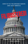 Filibustered!: How to Fix the Broken Senate and Save America By Jeff Merkley, Mike Zamore Cover Image