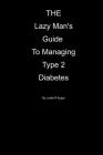 The Lazy Mans Guide To Managing Type 2 Diabetes Cover Image