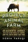 Project Animal Farm: An Accidental Journey into the Secret World of Farming and the Truth About Our Food Cover Image