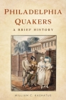 Philadelphia Quakers: A Brief History (America Through Time) By William C. Kashatus Cover Image
