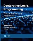 Declarative Logic Programming: Theory, Systems, and Applications (ACM Books) By Michael Kifer, Yanhong Annie Liu Cover Image