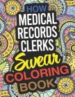 How Medical Records Clerks Swear Coloring Book: A Medical Records Clerk Coloring Book Cover Image
