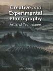 Creative and Experimental Photography: Art and Techniques By John Humphrey Cover Image