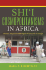 Shi'i Cosmopolitanisms in Africa: Lebanese Migration and Religious Conversion in Senegal (Public Cultures of the Middle East and North Africa) By Mara A. Leichtman Cover Image