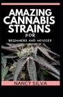Amazing cannabis strains for Beginners and Novices By Nancy Silva Cover Image
