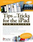 Tips and Tricks for the iPad for Seniors (Computer Books for Seniors series) Cover Image