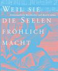 Weil Sie Die Seelen Frohlich Macht?: Protestantische Musikkultur Seit Martin Luther Katalog Zur Jahresausstellung Der Franckeschen Stiftungen Vom 22. By Cordula Timm-Hartmann (Editor) Cover Image