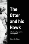 The Otter and his Hawk: A Warrior's Approach to Surviving WW2 By Robert H. Sabet, Danny J. Hoskins (Commentaries by) Cover Image