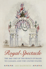 Royal Spectacle: The 1860 Visit of the Prince of Wales to Canada and the United States (Heritage) By Ian Radforth Cover Image