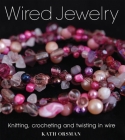 Wired Jewelry: Knitting, Crocheting and Twisting in Wire Cover Image