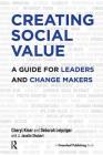 Creating Social Value: A Guide for Leaders and Change Makers By Cheryl Kiser, Deborah Leipziger, J. Janelle Shubert Cover Image