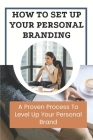 How To Set Up Your Personal Branding: A Proven Process To Level Up Your Personal Brand: Attract Ideal Clients By Cyrus Legarreta Cover Image