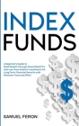 Index Funds: A Beginner's Guide to Build Wealth Through Diversified ETFs and Low-Cost Passive Investments: for Long-Term Financial Cover Image