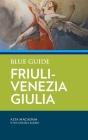 Blue Guide Friuli-Venezia Giulia By Alta MacAdam, Annabel Barber Cover Image