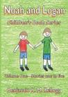 The Noah and Logan Children's Book Series: Volume One - Stories one to five Cover Image