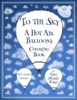 To the Sky: A Hot Air Balloons Coloring Book Left-Handed Edition By Lisa Marie Ford Cover Image