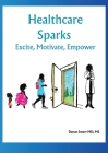 Healthcare Sparks: Excite, Motivate, Empower By Danae Smart Cover Image