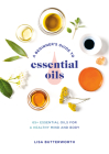 A Beginner's Guide to Essential Oils: 65+ Essential Oils for a Healthy Mind and Body Cover Image