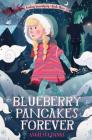 Blueberry Pancakes Forever: Finding Serendipity Book Three (Tuesday McGillycuddy Adventures) By Angelica Banks Cover Image