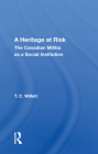 A A Heritage at Risk: The Canadian Militia as a Social Institution Cover Image