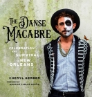 The Danse Macabre: Celebration and Survival in New Orleans By Cheryl Gerber, Maurice Carlos Ruffin (Foreword by) Cover Image