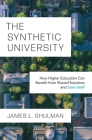 The Synthetic University: How Higher Education Can Benefit from Shared Solutions and Save Itself By James Shulman Cover Image