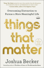 Things That Matter: Overcoming Distraction to Pursue a More Meaningful Life By Joshua Becker Cover Image