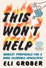 This Won’t Help: Modest Proposals for a More Enjoyable Apocalypse By Eli Grober Cover Image