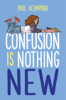 Confusion Is Nothing New By Paul Acampora Cover Image