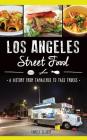 Los Angeles Street Food: A History from Tamaleros to Taco Trucks Cover Image