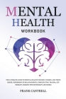 Mental Health Workbook: The Ultimate Guide to Mental Health for Men, Women, and Teens (EMDR, Depression in Relationships, Complex PTSD, Trauma Cover Image