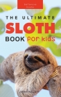 Sloths The Ultimate Sloth Book for Kids: 100+ Amazing Sloth Facts, Photos, Quiz + More By Jenny Kellett Cover Image