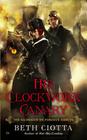 His Clockwork Canary: The Glorious Victorious Darcys By Beth Ciotta Cover Image