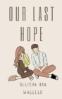 Our Last Hope By Allison Van Wheeler Cover Image