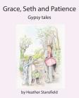 Grace, Seth & Patience By Heather Stansfield Cover Image
