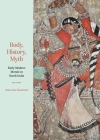 Body, History, Myth: Early Modern Murals in South India By Anna Lise Seastrand Cover Image