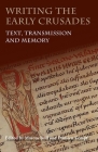 Writing the Early Crusades: Text, Transmission and Memory By Marcus Bull (Editor), Damien Kempf (Editor), Carol Sweetenham (Contribution by) Cover Image