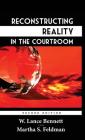 Reconstructing Reality in the Courtroom: Justice and Judgment in American Culture By W. Lance Bennett, Martha S. Feldman Cover Image