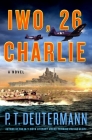 Iwo, 26 Charlie: A Novel (P. T. Deutermann WWII Novels) By P. T. Deutermann Cover Image