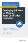 Developing Solutions for Microsoft Azure Certification Companion: Hands-On Preparation and Practice for Exam Az-204 Cover Image
