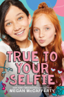 True to Your Selfie By Megan McCafferty Cover Image