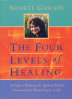 The Four Levels of Healing: A Guide to Balancing the Spiritual, Mental, Emotional and Physical Aspects of Life (Gawain) By Shakti Gawain Cover Image