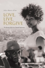 Love, Live, Forgive: The Beauty of Life Arcs Toward Forgiveness By Alice-Marie Allen Cover Image