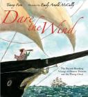 Dare the Wind: The Record-breaking Voyage of Eleanor Prentiss and the Flying Cloud By Tracey Fern, Emily Arnold McCully (Illustrator) Cover Image
