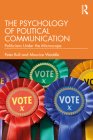 The Psychology of Political Communication: Politicians Under the Microscope By Peter Bull, Maurice Waddle Cover Image